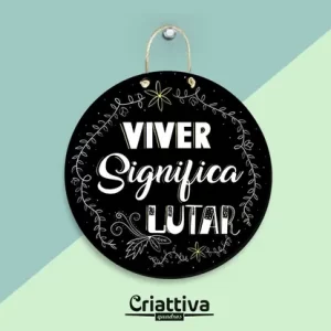Placa Decorativa – Viver Significa Lutar – 2D